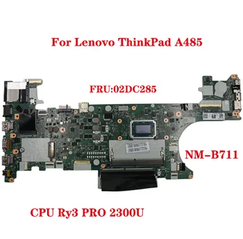 NM-B711 Plokštė Lenovo ThinkPad A485 Nešiojamas Plokštė FRU:02DC285 Su CPU Ry3 PRO 2300U DDR4 100% Bandymo Darbus Siųsti