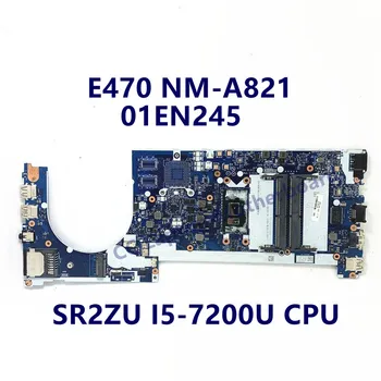 Mainboard Lenovo Thinkpad E470 Nešiojamas Plokštė NM-A821 Su SR2ZU I5-7200U CPU 01EN245 100% Visiškai Išbandyta, veikia Gerai