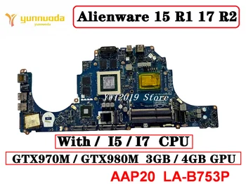 Originalą Dell Alienware 15 R1 17 R2 Nešiojamojo kompiuterio pagrindinę plokštę Su I5 I7 CPU GTX970M GTX980M 3GB4GB GPU AAP20 LA-B753P išbandyti